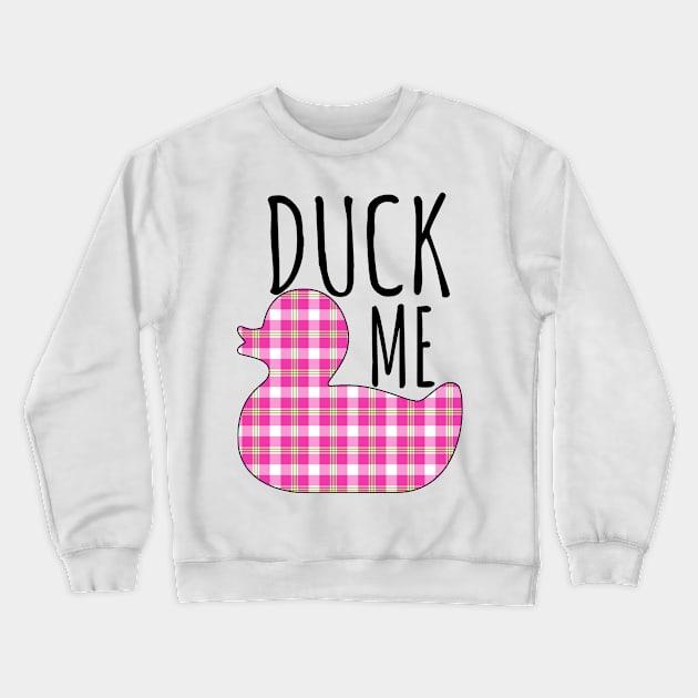 Duck Me Crewneck Sweatshirt by Witty Things Designs